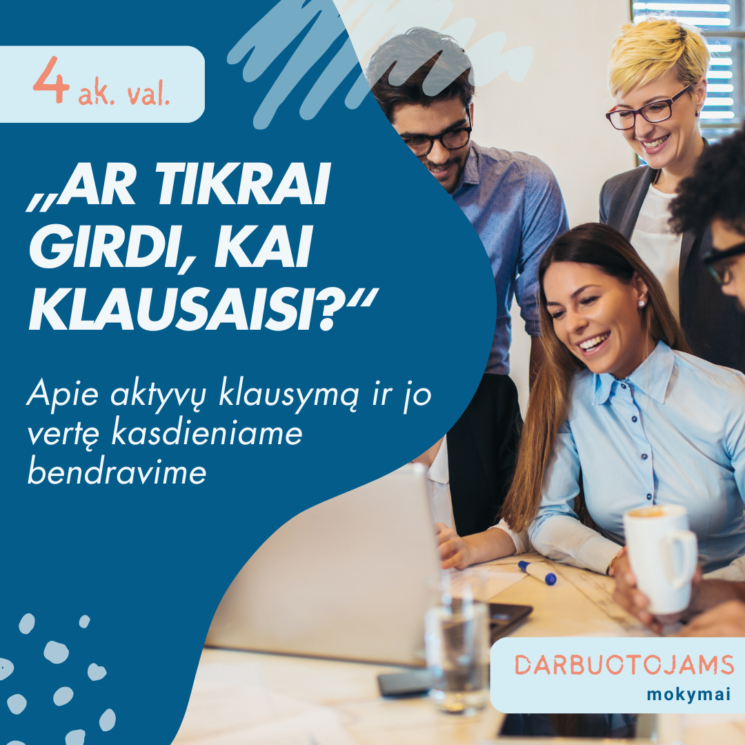 MOKYMAI DARBUOTOJAMS: Ar tikrai girdi, kai klausaisi? Apie aktyvų klausymą ir jo vertę kasdieniame bendravime MOKYMAI DARBUOTOJAMS: Ar tikrai girdi, kai klausaisi? Apie aktyvų klausymą ir jo vertę kasdieniame bendravime
