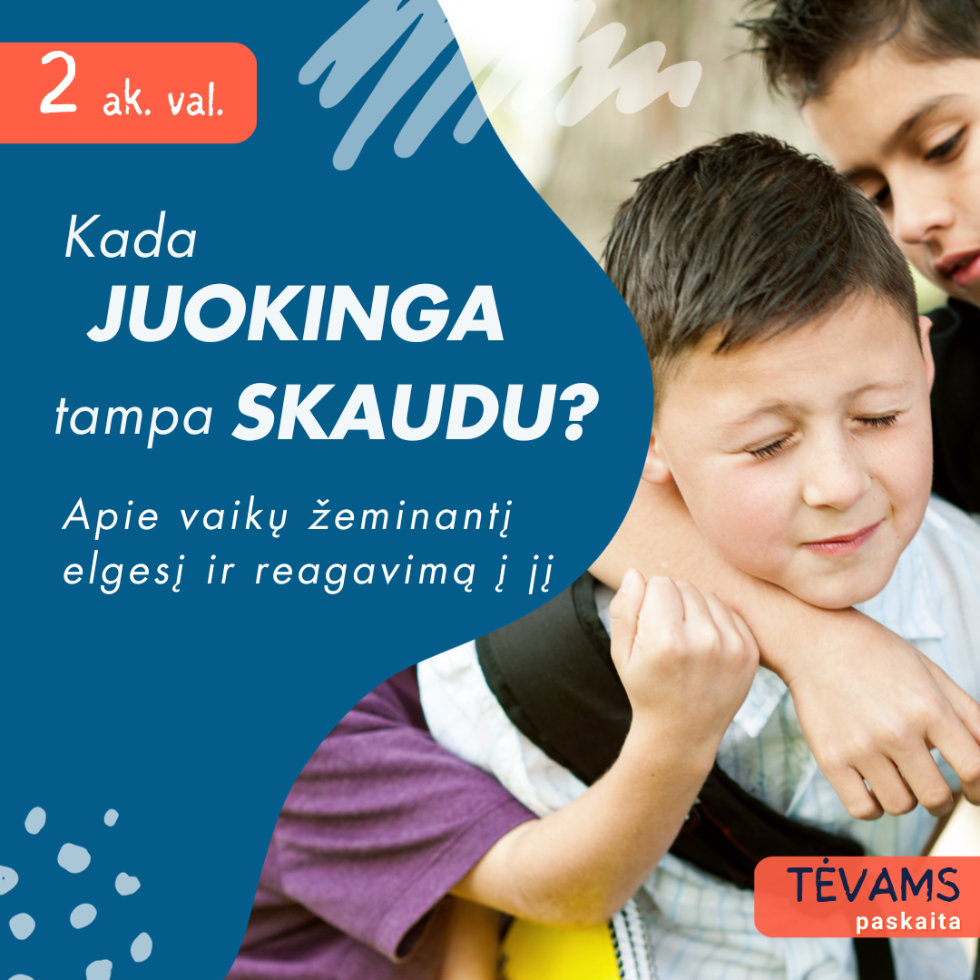 PASKAITA TĖVAMS, GLOBĖJAMS: Kada „juokinga“ tampa „skaudu“? Apie vaikų žeminantį elgesį ir reagavimą į jį PASKAITA TĖVAMS, GLOBĖJAMS: Kada „juokinga“ tampa „skaudu“? Apie vaikų žeminantį elgesį ir reagavimą į jį
