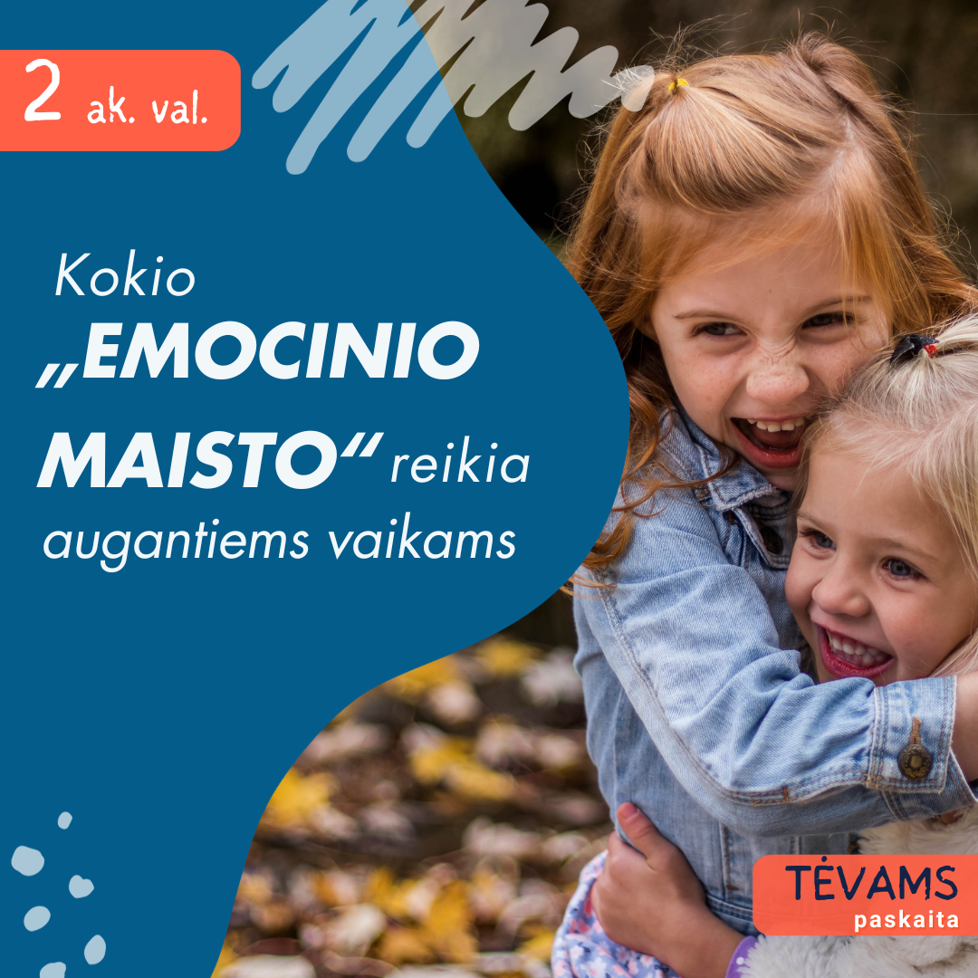 PASKAITA TĖVAMS, GLOBĖJAMS: Kokio „emocinio maisto“ reikia augantiems vaikams? PASKAITA TĖVAMS, GLOBĖJAMS: Kokio „emocinio maisto“ reikia augantiems vaikams?